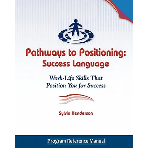 Pathways to Positioning: Success Language: Work-Life Skills That Position You for Success
