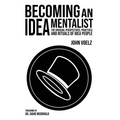 Becoming an Idea Mentalist: The Unusual Perspectives, Practices, and Rituals of Idea People