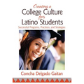Creating a College Culture for Latino Students: Successful Programs, Practices, and Strategies