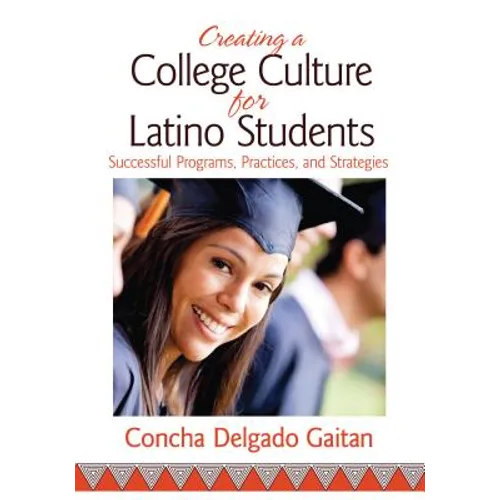Creating a College Culture for Latino Students: Successful Programs, Practices, and Strategies