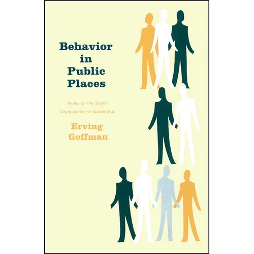 Behavior in Public Places: Notes on the Social Organization of Gatherings