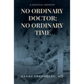 No Ordinary Doctor; No Ordinary Time: A Medical Memoir