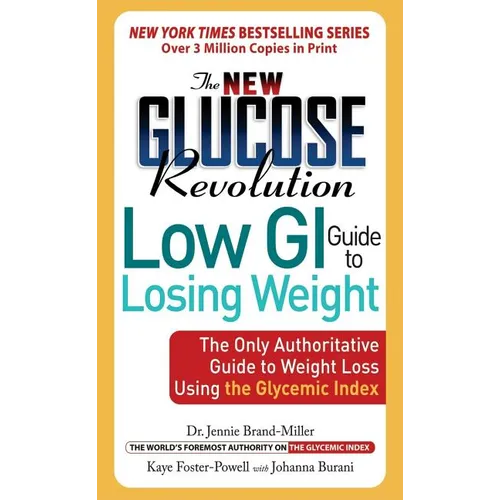 New Glucose Revolution Low GI Guide to Losing Weight: The Only Authoritative Guide to Weight Loss Using the Glycemic Index