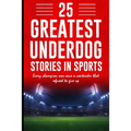 25 Greatest Underdog Stories in Sports: Every champion was once a contender that refused to give up