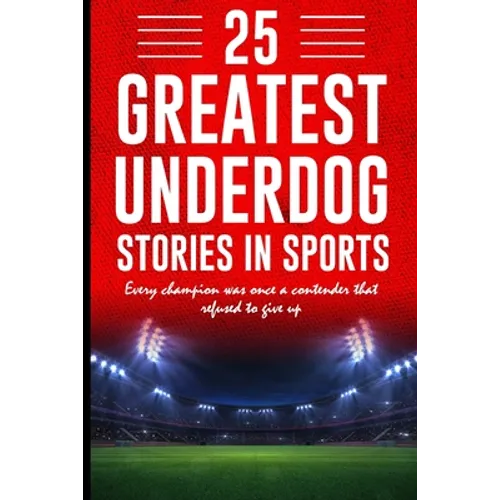 25 Greatest Underdog Stories in Sports: Every champion was once a contender that refused to give up