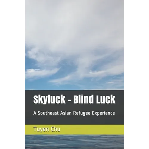 Skyluck - Blind Luck: A Southeast Asian Refugee Experience