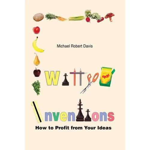 Witty Inventions: How to Profit from Your Ideas