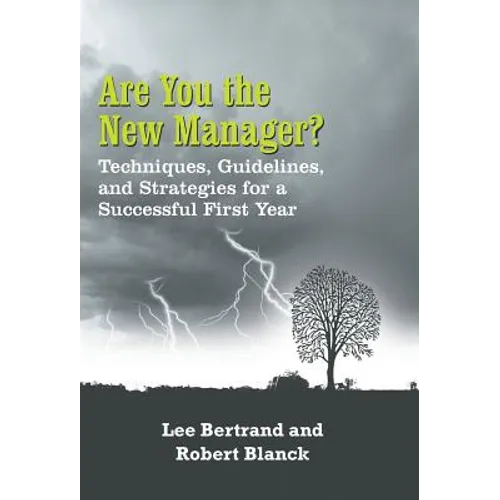 Are You the New Manager?: Techniques, Guidelines, and Strategies for a Successful First Year