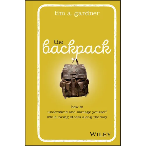 The Backpack: How to Understand and Manage Yourself While Loving Others Along the Way
