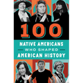 100 Native Americans: Who Shaped American History