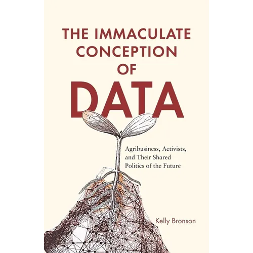 The Immaculate Conception of Data: Agribusiness, Activists, and Their Shared Politics of the Future
