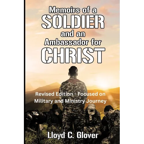 Memoirs of a Soldier and An Ambassador for Christ: Revised Edition - Focused on Military and Ministry Journey