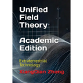 Unified Field Theory (Academic Edition): Extraterrestrial Technology