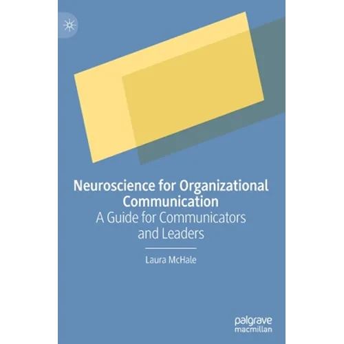 Neuroscience for Organizational Communication: A Guide for Communicators and Leaders