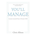 You'll Manage: Lessons Learned From A Former CEO