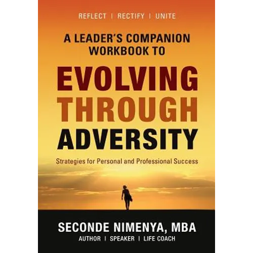 A Leader's Companion Workbook To Evolving Through Adversity: Strategies for Personal and Professional Success