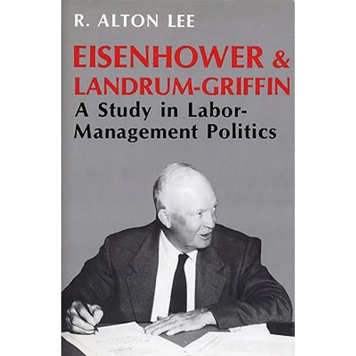 Eisenhower and Landrum-Griffin: A Study in Labor-Management Politics