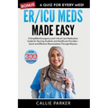 ER/ICU Meds Made Easy: A Simplified Emergency and Critical Care Medication Guide for Nursing Students and Healthcare Providers