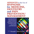Advances in the Use of Hypnosis for Medicine, Dentistry and Pain Prevention/Management