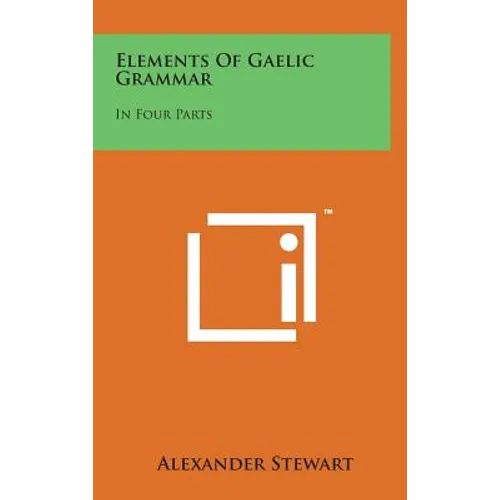 Elements of Gaelic Grammar: In Four Parts
