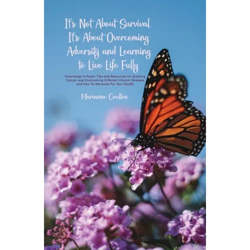 It's Not About Survival, It's About Overcoming Adversity and Learning to Live Life Fully