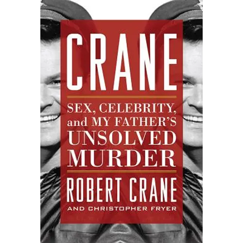 Crane: Sex, Celebrity, and My Father's Unsolved Murder
