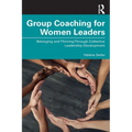 Group Coaching for Women Leaders: Belonging and Thriving Through Collective Leadership Development