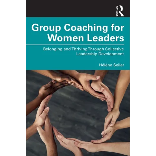 Group Coaching for Women Leaders: Belonging and Thriving Through Collective Leadership Development