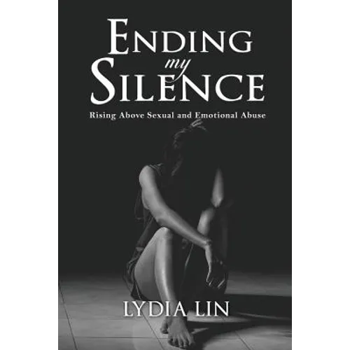 Ending My Silence: Rising Above Sexual and Emotional Abuse