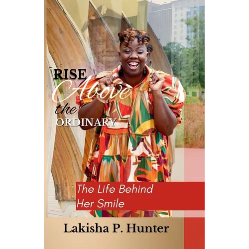 Rise Above The Ordinary: The Life Behind Her Smile