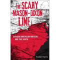 Scary Mason-Dixon Line: African American Writers and the South