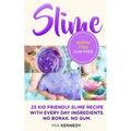 Slime: 23 Kid Friendly Slime Recipes with Everyday Ingredients