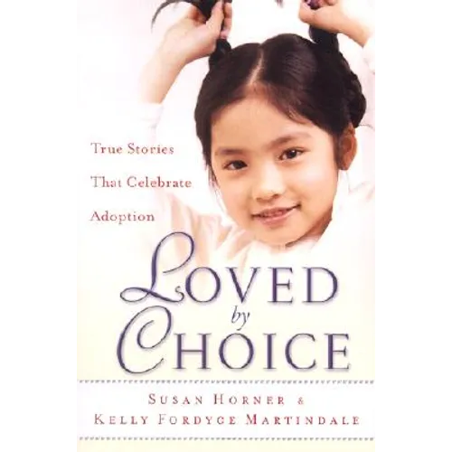 Loved by Choice: True Stories That Celebrate Adoption