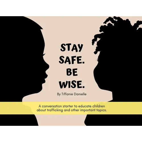 Stay Safe. Be Wise.: A conversation starter to educate children about trafficking and other important topics.