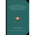 A Dictionary Of Quotations From Various Authors In Ancient And Modern Languages