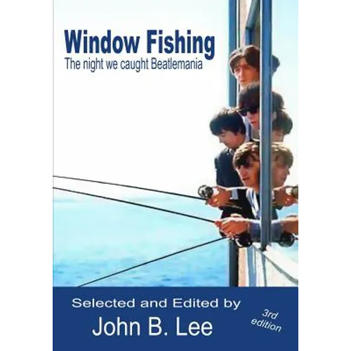 Window Fishing: The night we caught Beatlemania - Third Edition