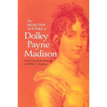 The Selected Letters of Dolley Payne Madison