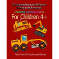 Construction Machines Coloring Activity Book For Children 4+: Plus over 60 puzzles and games