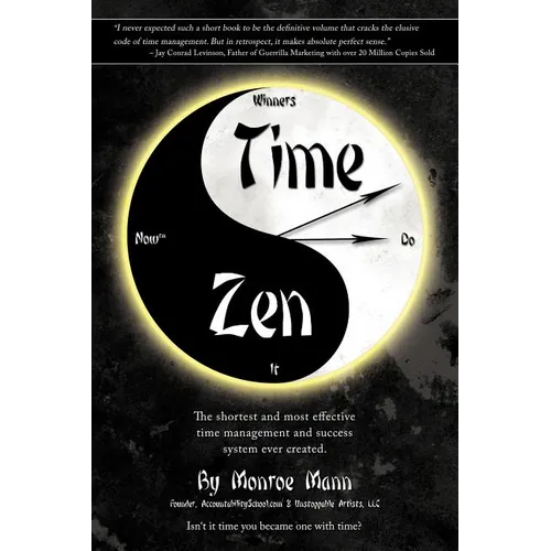 Time Zen: aka Winners Do It Now - The shortest and most effective time management and success system ever created.