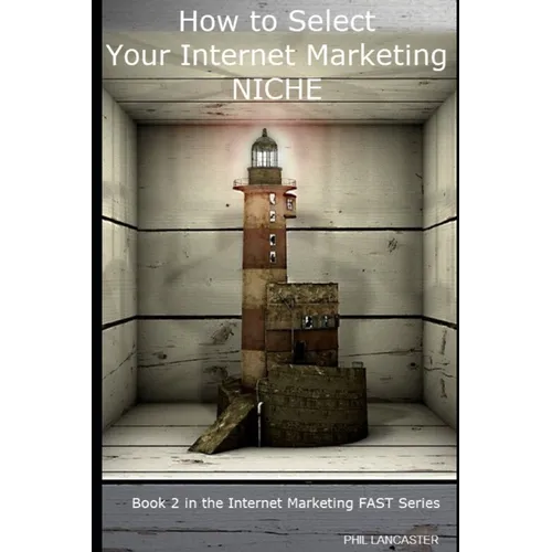 How to Select Your Internet Marketing Niche: a fundamental decision