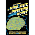 Navigating the Mind Field of Investing Money: An exploration of the mentality necessary to succeed and survive as an investor in the post-2000 era sto