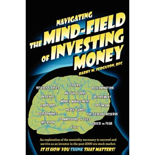 Navigating the Mind Field of Investing Money: An exploration of the mentality necessary to succeed and survive as an investor in the post-2000 era sto