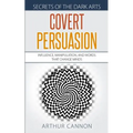 Covert Persuasion: Influence, Manipulation, and Words that Change Minds