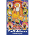 Ten Sikh Gurus: Life Of Sikh Gurus