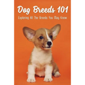 Dog Breeds 101: Exploring All The Breeds You May Know: Dog Breeds With Interesting History