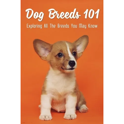 Dog Breeds 101: Exploring All The Breeds You May Know: Dog Breeds With Interesting History