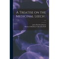 A Treatise on the Medicinal Leech: ; c.1