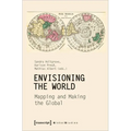 Envisioning the World: Mapping and Making the Global: Mapping and Making the Global