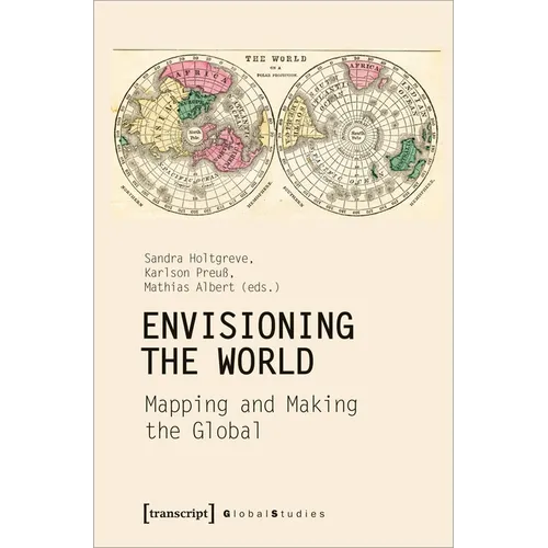 Envisioning the World: Mapping and Making the Global: Mapping and Making the Global