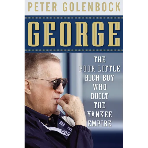George: The Poor Little Rich Boy Who Built the Yankee Empire